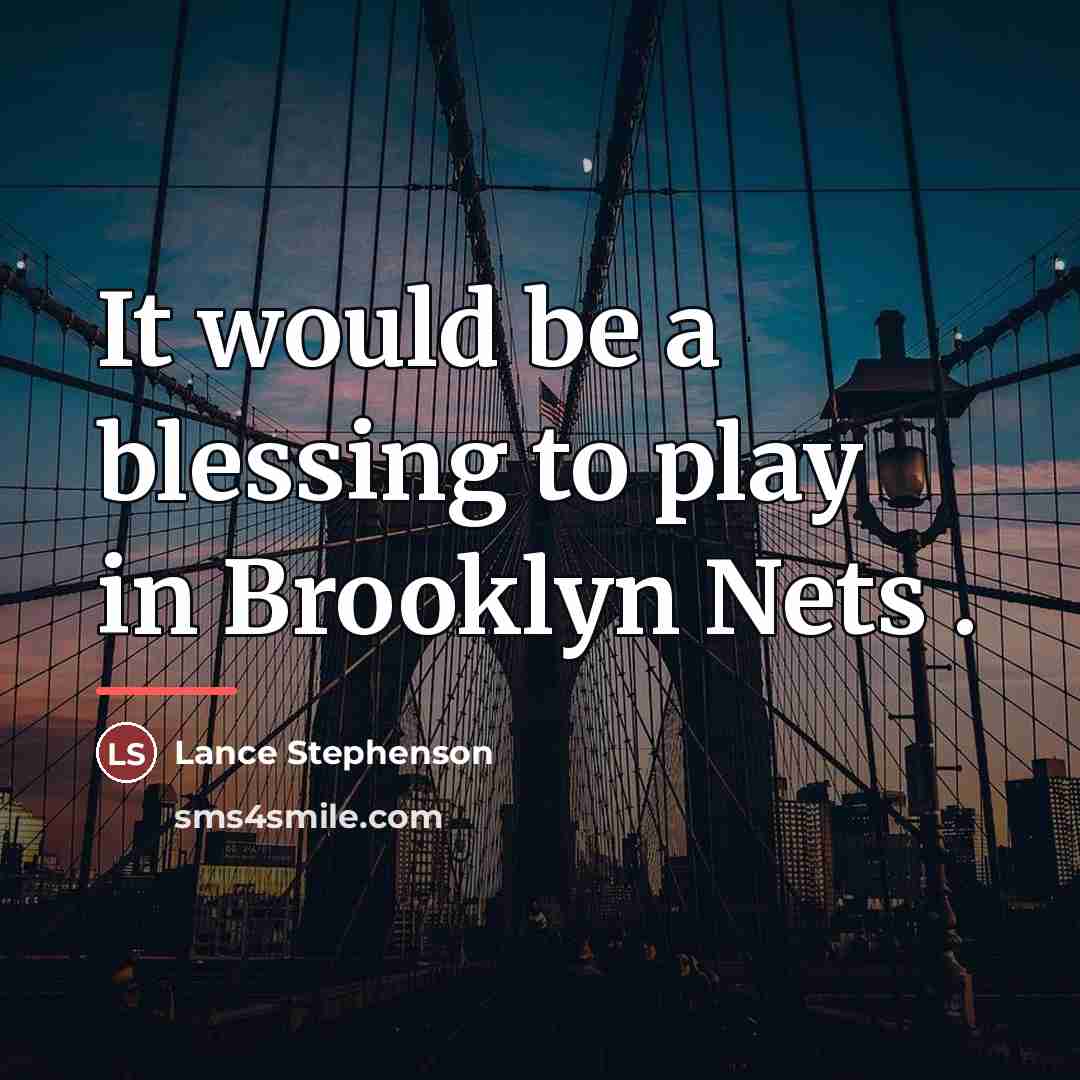 “It would be a blessing to play in Brooklyn Nets…” quote by Lance Stephenson