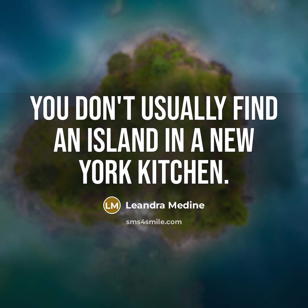 “You don't usually find an island in a New York…” quote by Leandra Medine