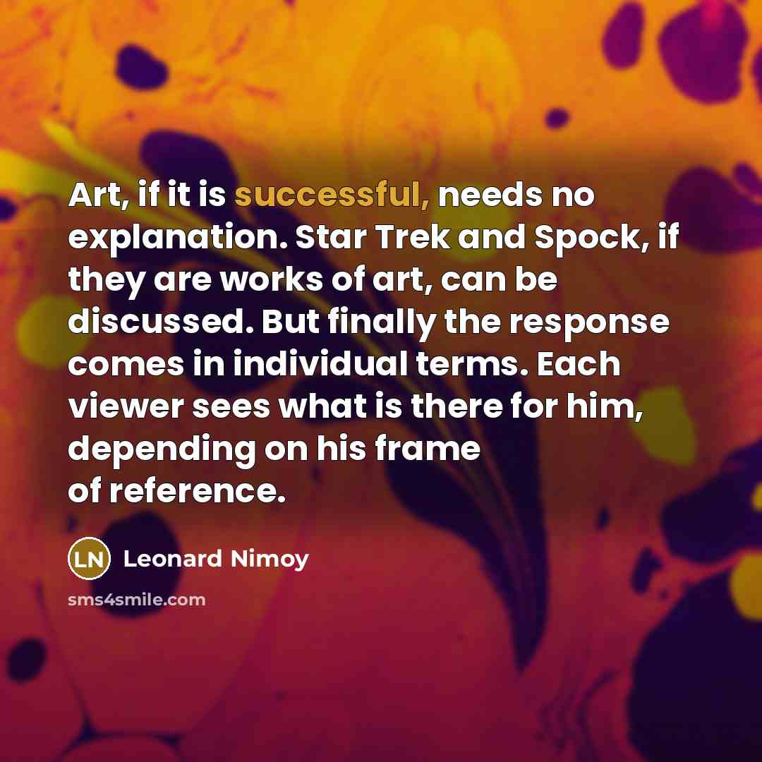 “Art, if it is successful, needs no explanation. Star Trek…” quote by Leonard Nimoy