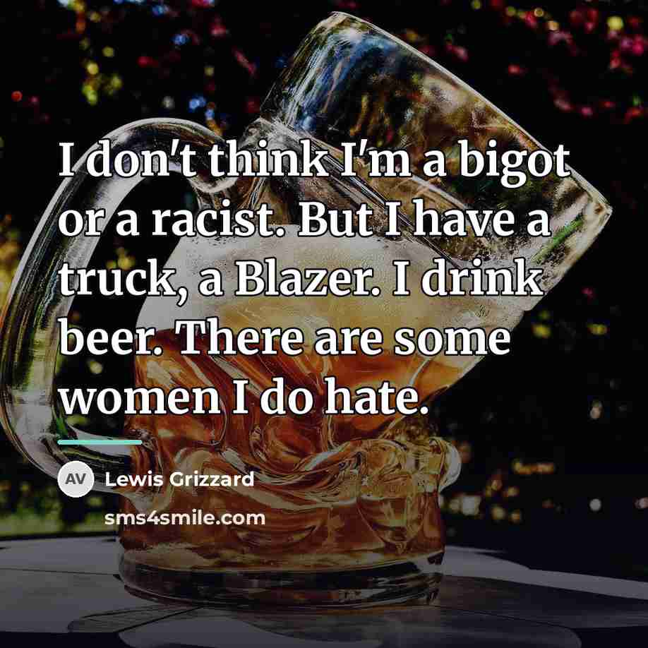 “I don't think I'm a bigot or a racist. But…” quote by Lewis Grizzard