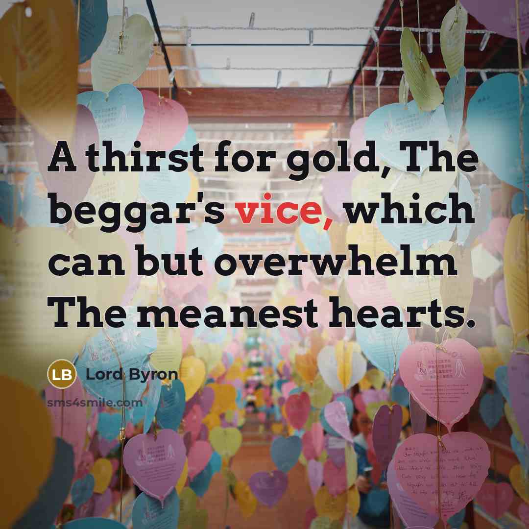 “A thirst for gold, The beggar's vice, which can but…” quote by Lord Byron