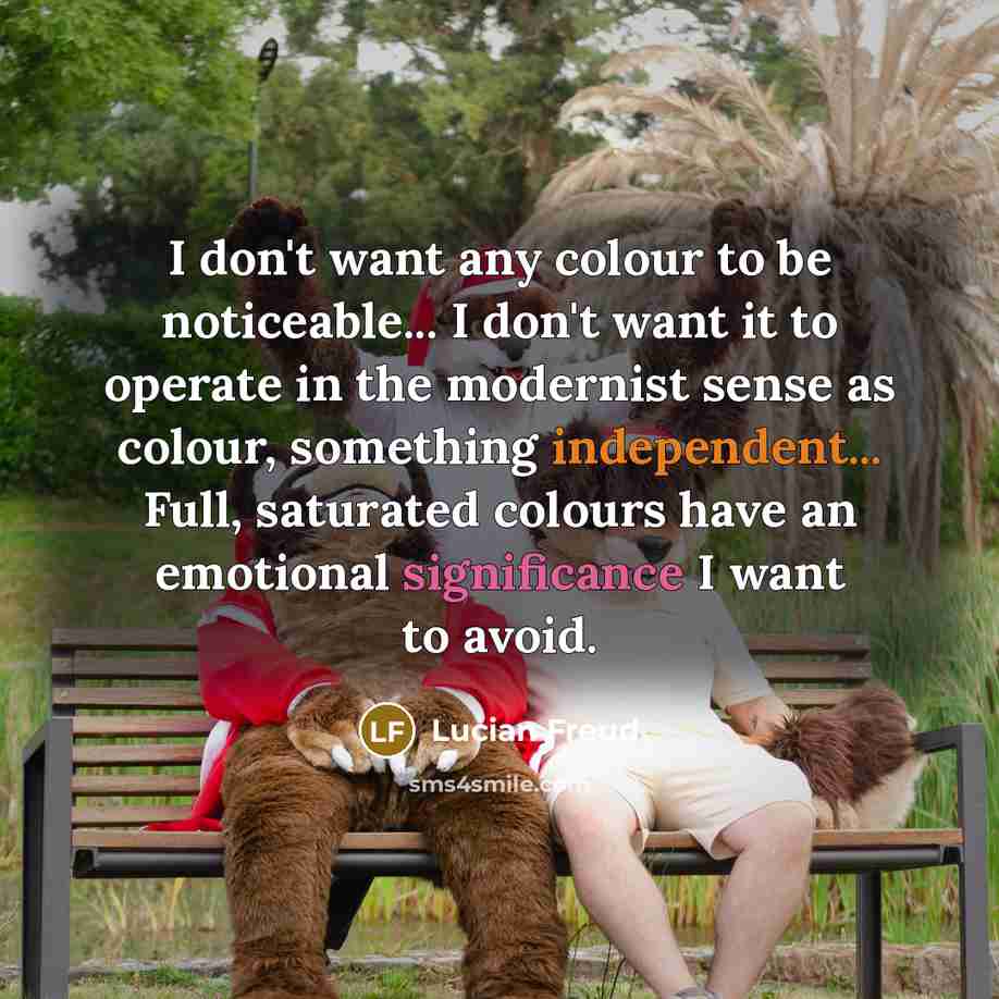 “I don't want any colour to be noticeable... I don't…” quote by Lucian Freud