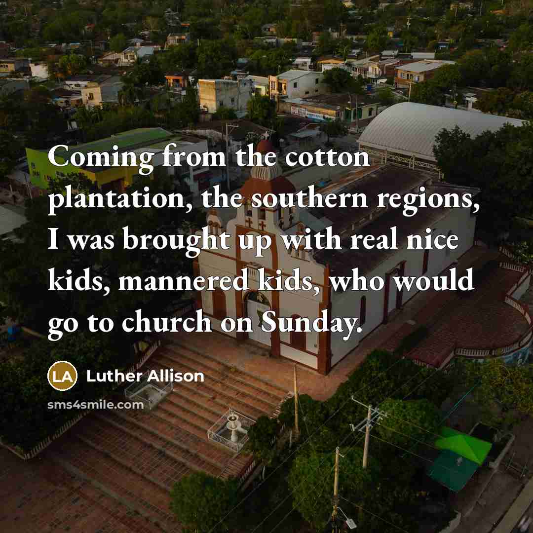 “Coming from the cotton plantation, the southern regions, I was…” quote by Luther Allison