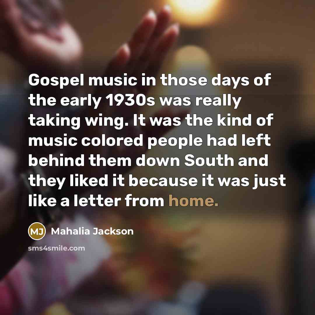 “Gospel music in those days of the early 1930s was…” quote by Mahalia Jackson