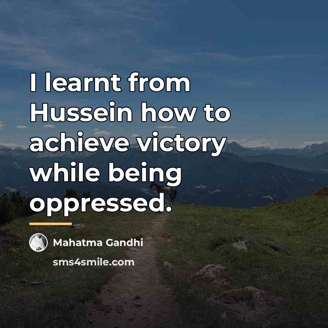“I learnt from Hussein how to achieve victory while being…” quote by Mahatma Gandhi