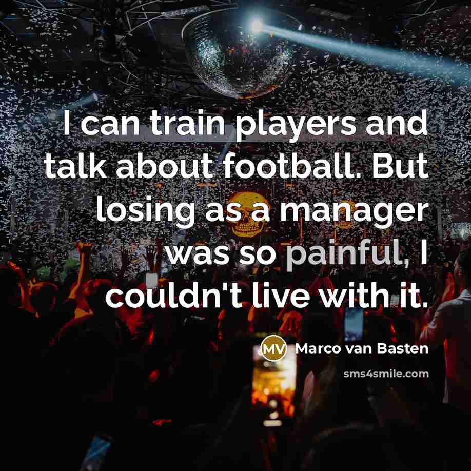 “I can train players and talk about football. But losing…” quote by Marco van Basten