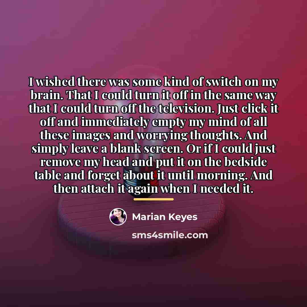 “I wished there was some kind of switch on my…” quote by Marian Keyes
