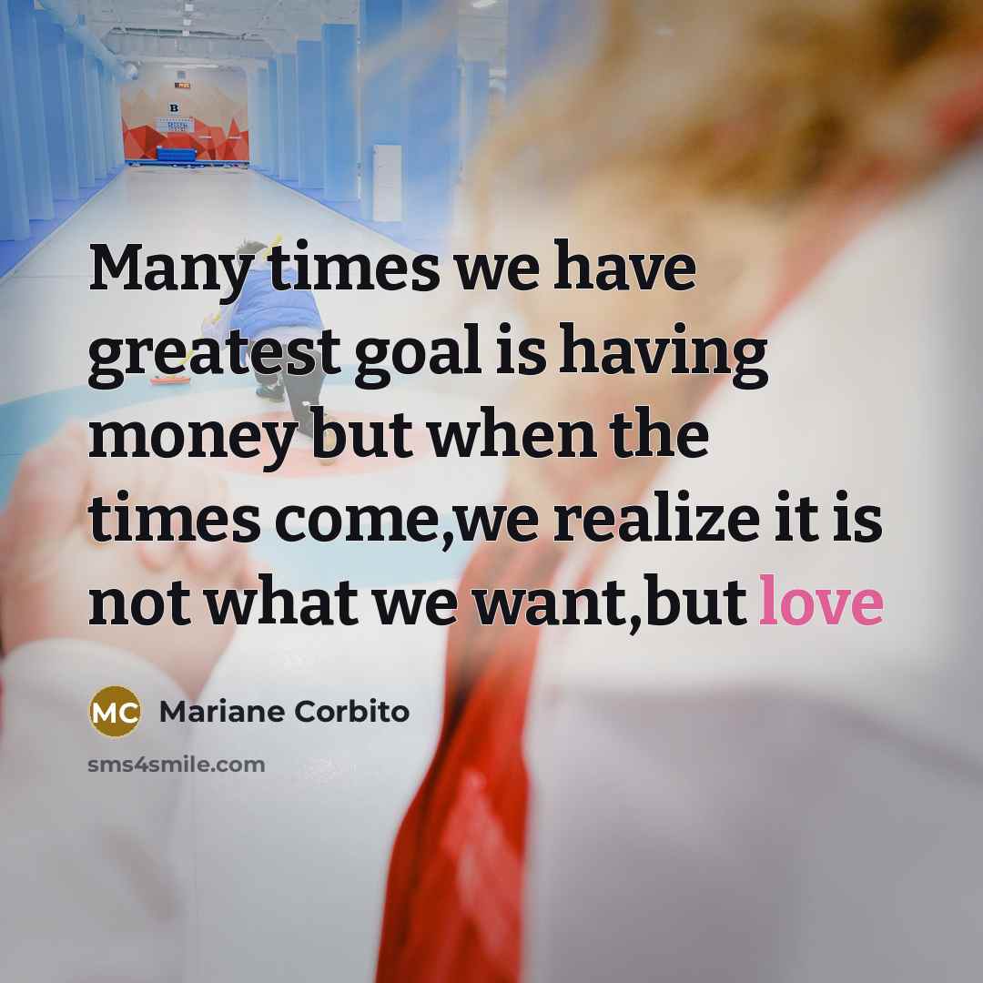 “Many times we have greatest goal is having money but…” quote by Mariane Corbito
