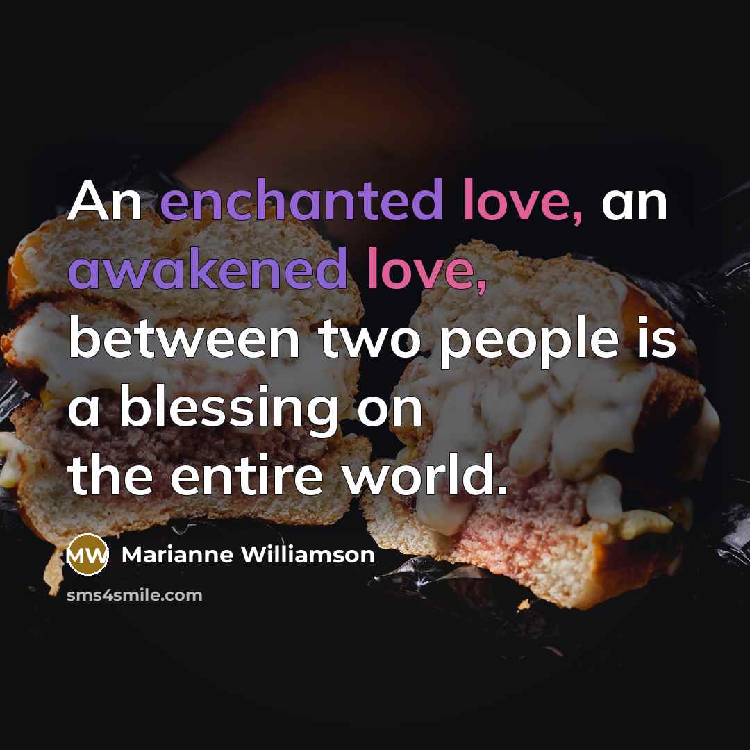 “An enchanted love, an awakened love, between two people is…” quote by Marianne Williamson