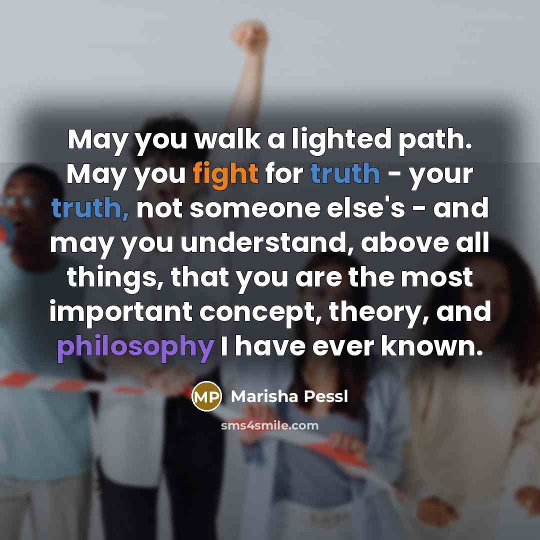 “May you walk a lighted path. May you fight for…” quote by Marisha Pessl