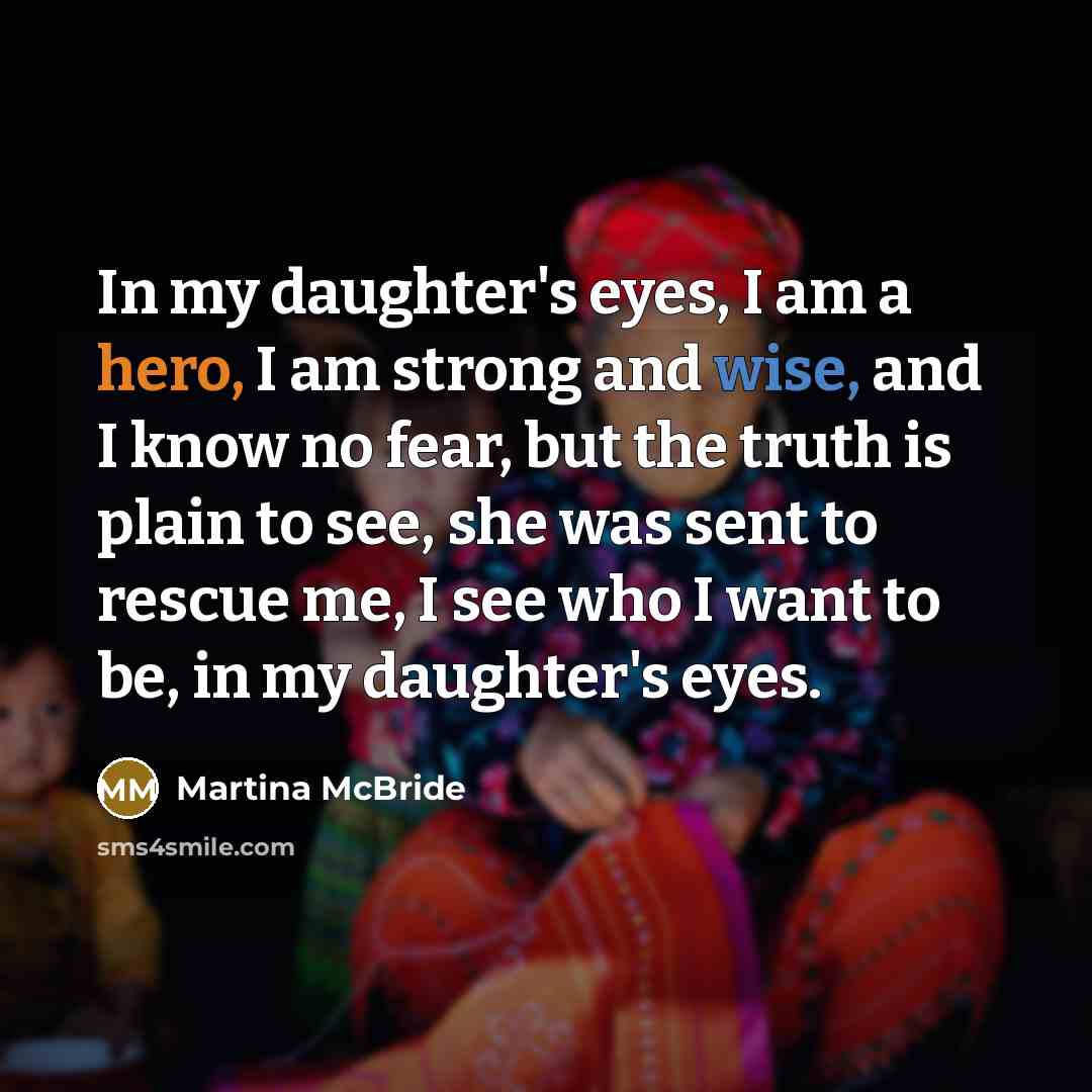 “In my daughter's eyes, I am a hero, I am…” quote by Martina McBride