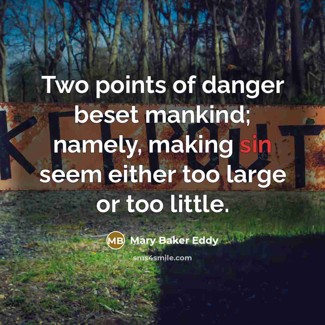 “Two points of danger beset mankind; namely, making sin seem…” quote by Mary Baker Eddy