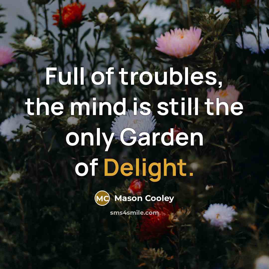 “Full of troubles, the mind is still the only Garden…” quote by Mason Cooley