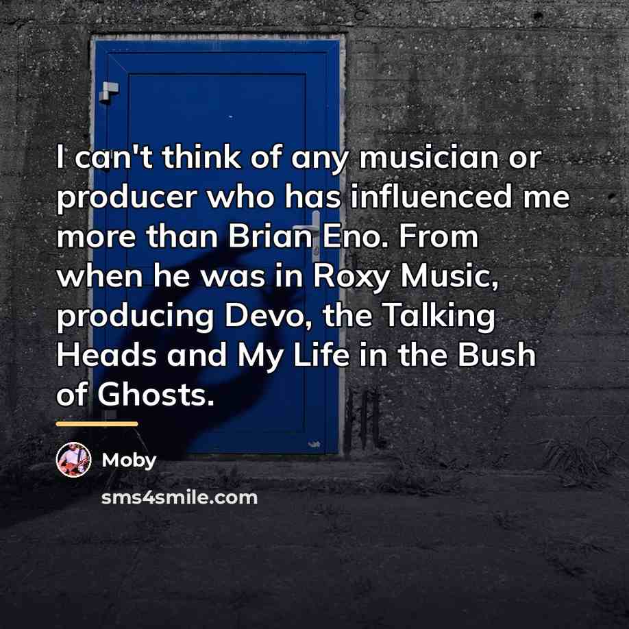 “I can't think of any musician or producer who has…” quote by Moby