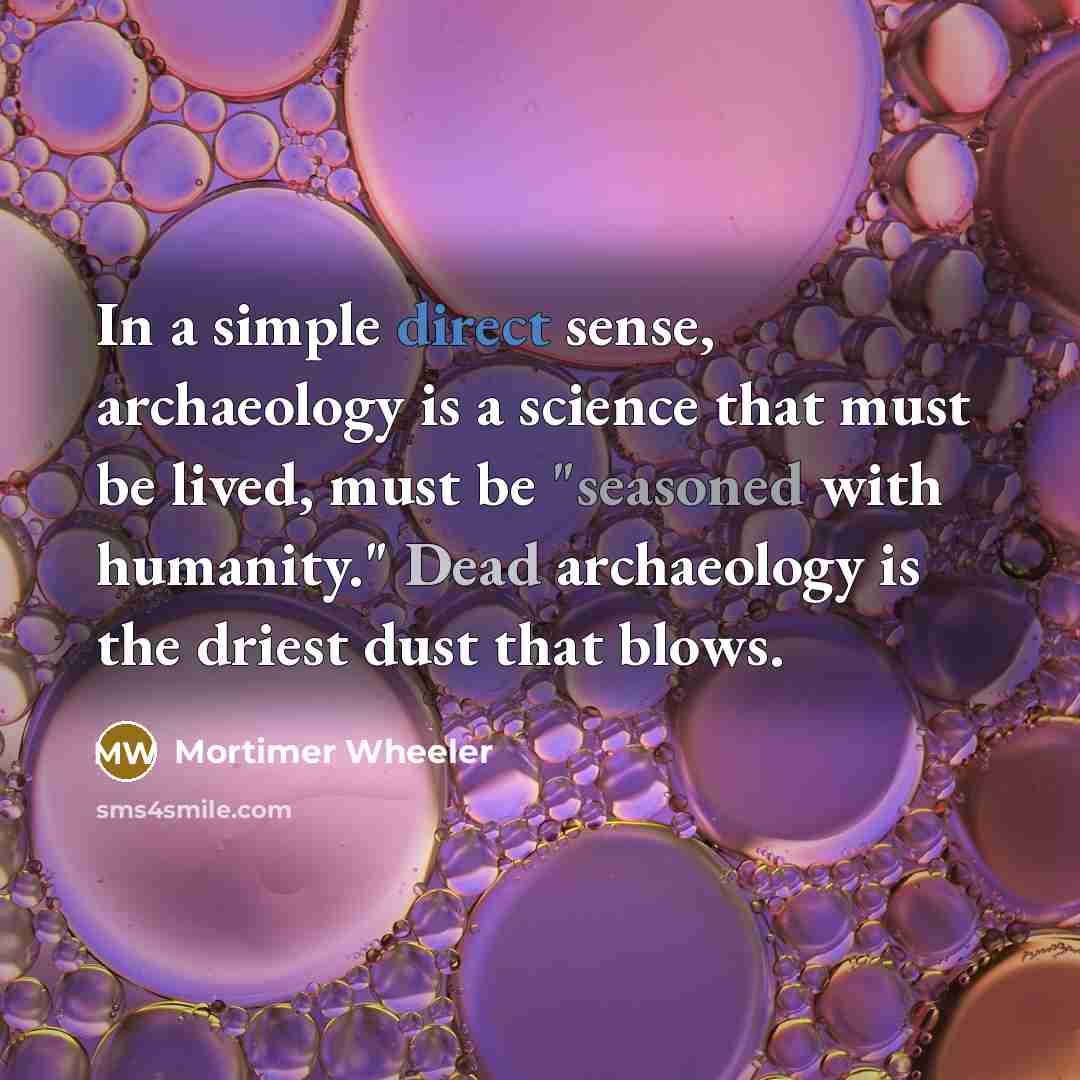 “In a simple direct sense, archaeology is a science that…” quote by Mortimer Wheeler