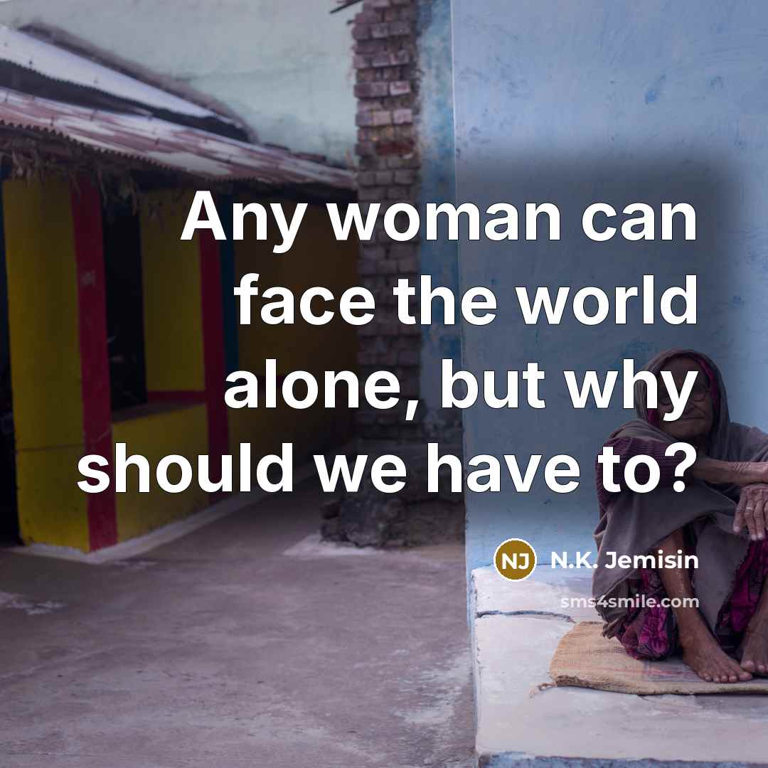 “Any woman can face the world alone, but why should…” quote by N.K. Jemisin