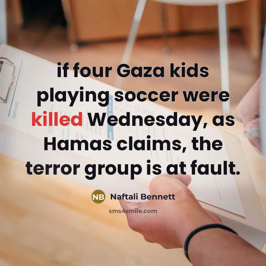 “if four Gaza kids playing soccer were killed Wednesday, as…” quote by Naftali Bennett