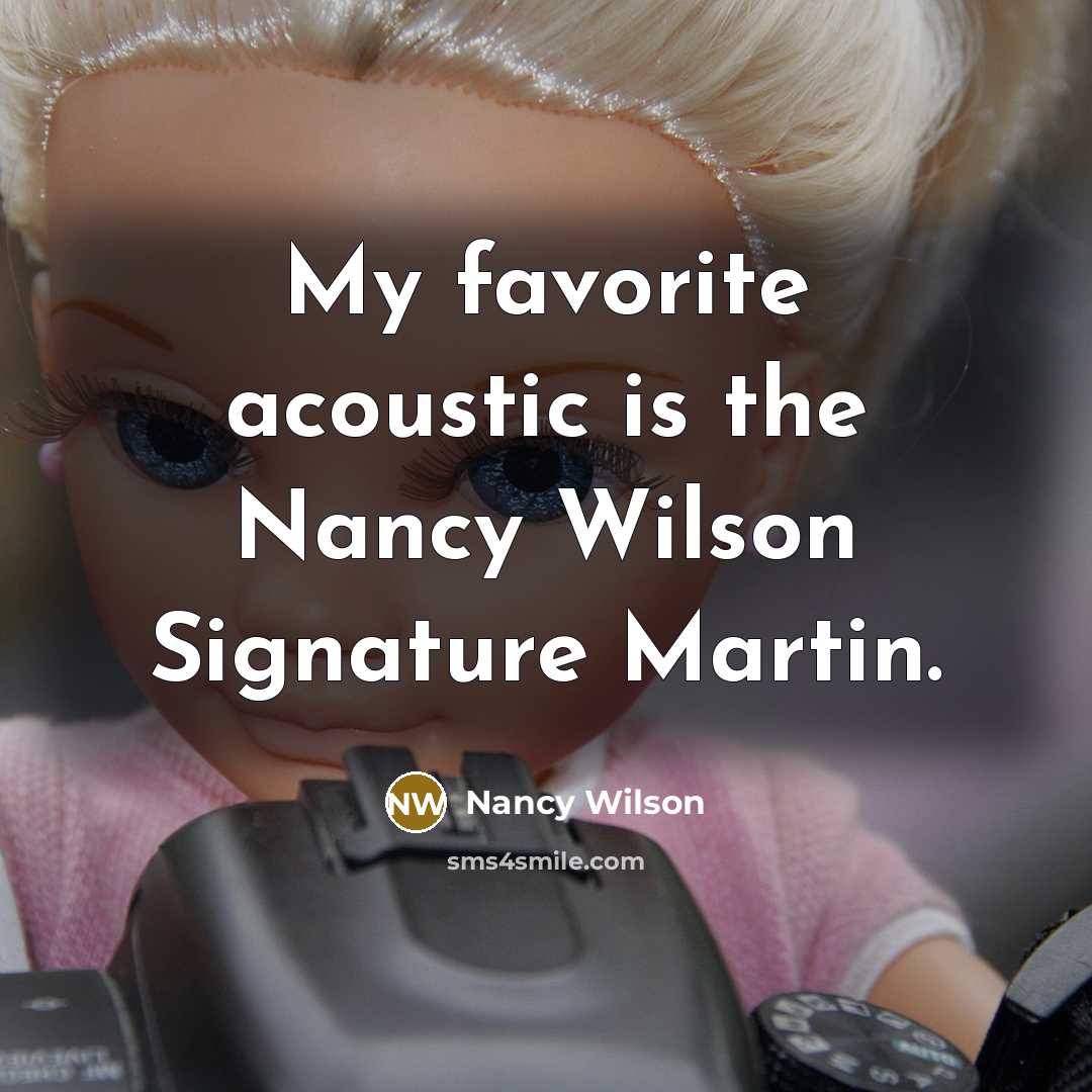 “My favorite acoustic is the Nancy Wilson Signature Martin.…” quote by Nancy Wilson