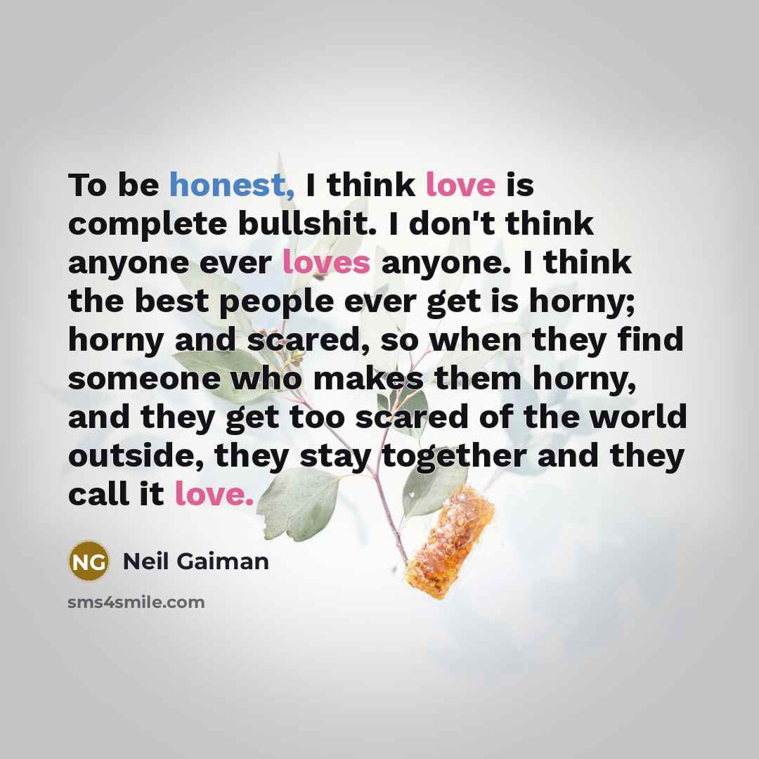 “To be honest, I think love is complete bullshit. I…” quote by Neil Gaiman