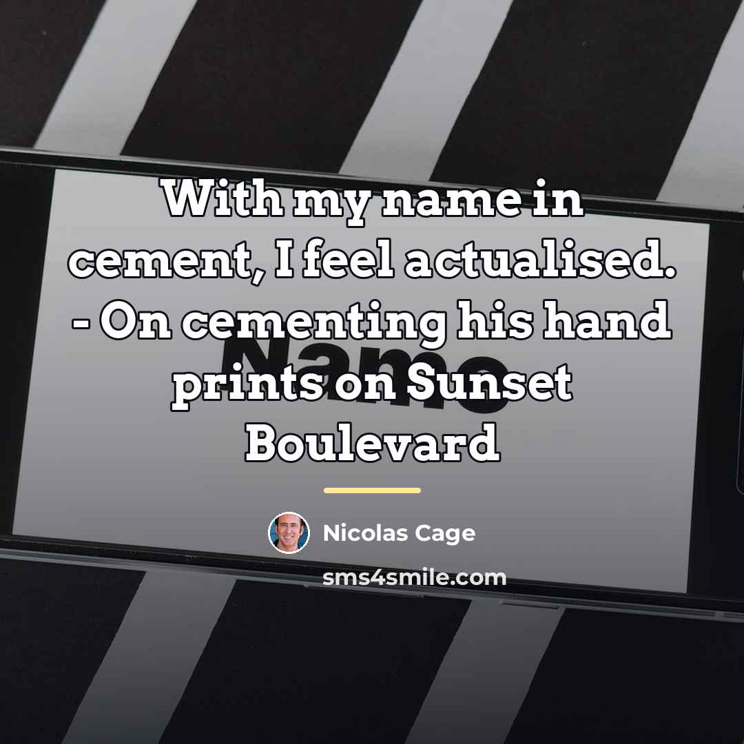 “With my name in cement, I feel actualised. - On…” quote by Nicolas Cage