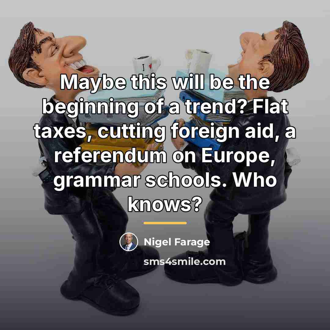 “Maybe this will be the beginning of a trend? Flat…” quote by Nigel Farage