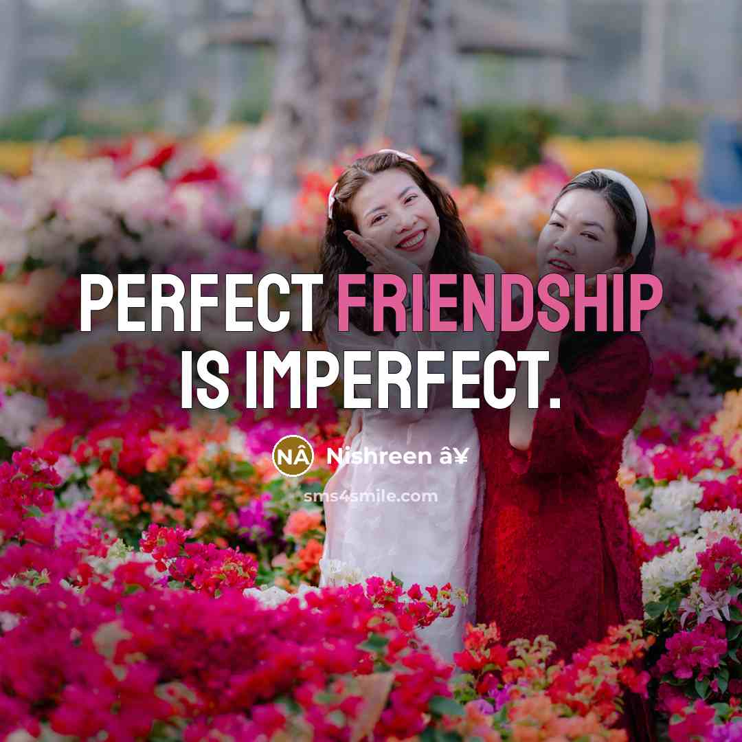 “Perfect friendship is imperfect.” quote by Nishreen â¥