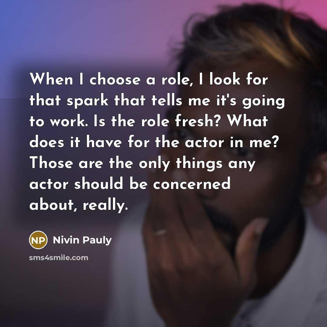 “When I choose a role, I look for that spark…” quote by Nivin Pauly