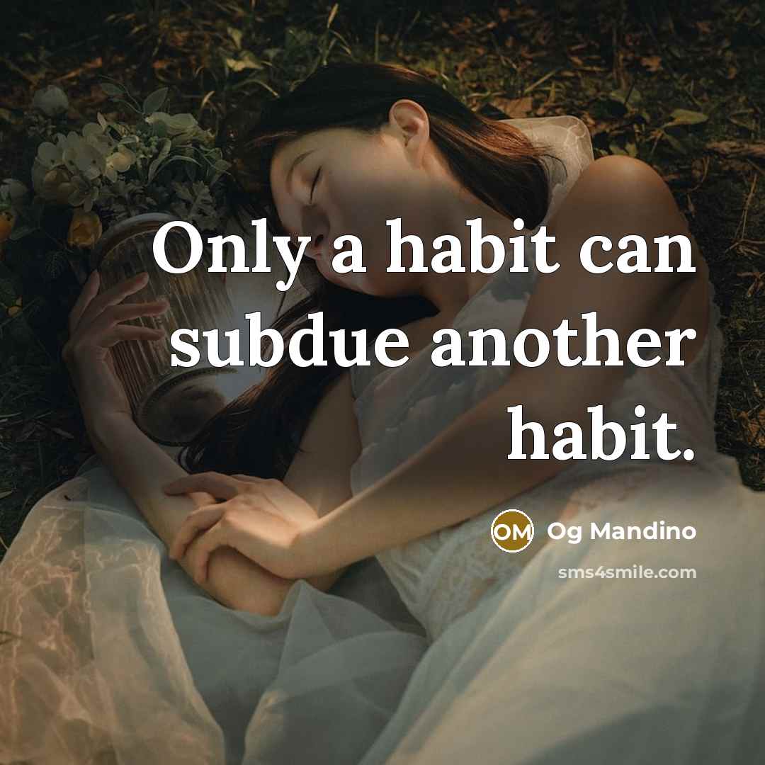 “Only a habit can subdue another habit.…” quote by Og Mandino