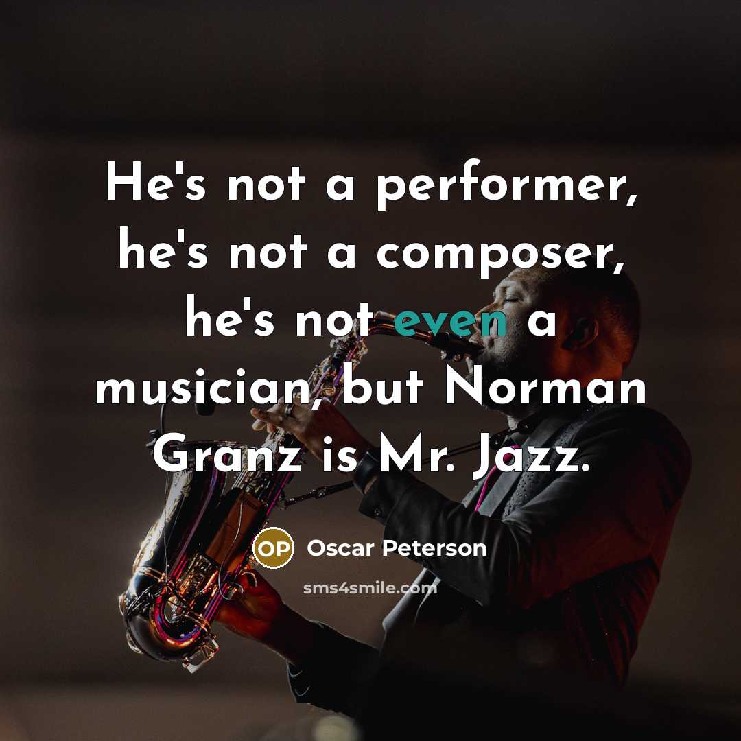 “He's not a performer, he's not a composer, he's not…” quote by Oscar Peterson