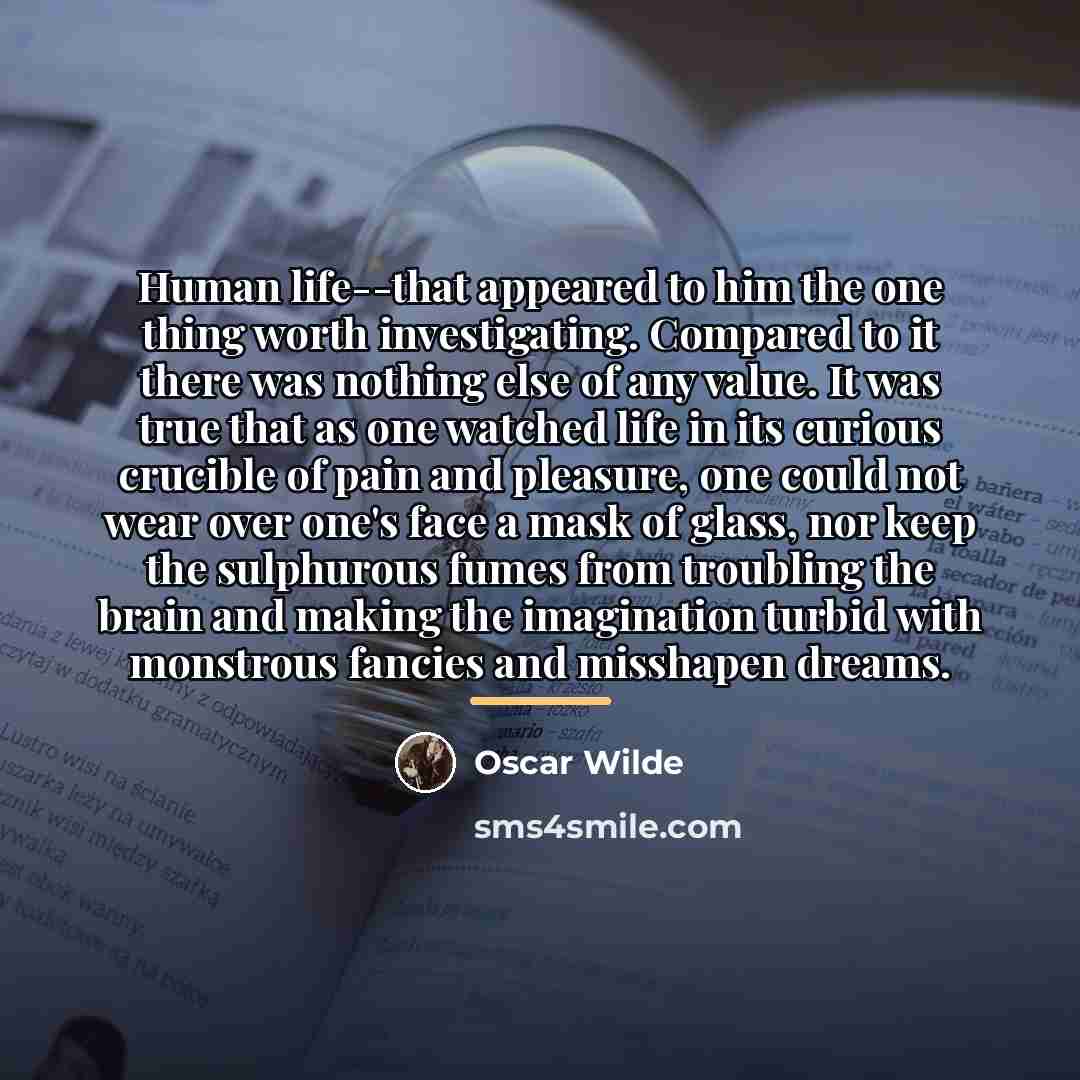 “Human life--that appeared to him the one thing worth investigating.…” quote by Oscar Wilde