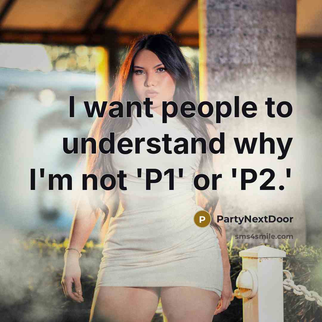 “I want people to understand why I'm not 'P1' or…” quote by PartyNextDoor