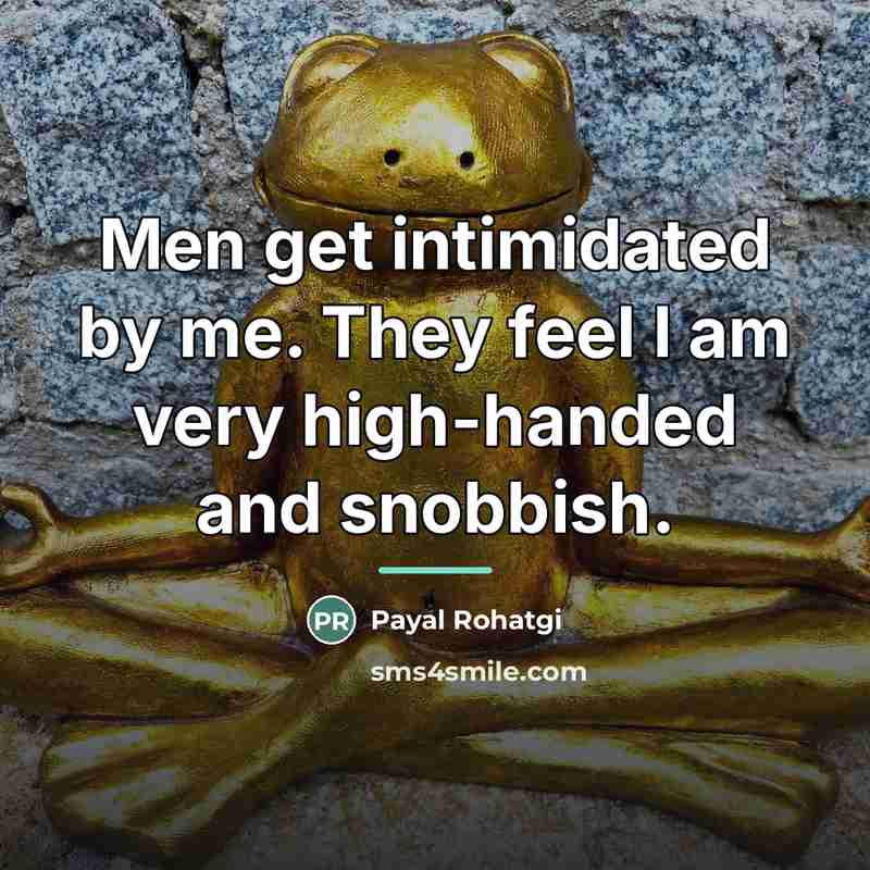“Men get intimidated by me. They feel I am very…” quote by Payal Rohatgi