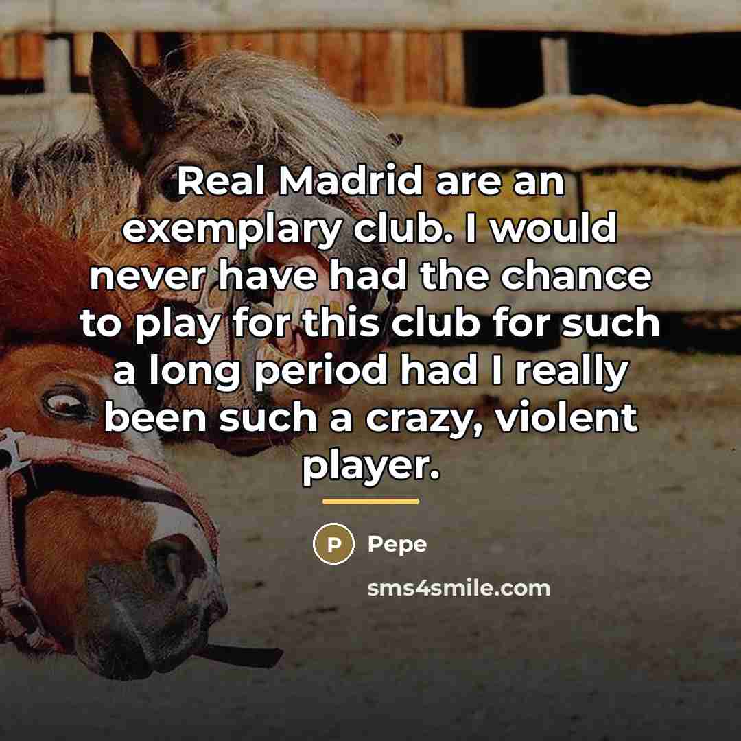 “Real Madrid are an exemplary club. I would never have…” quote by Pepe