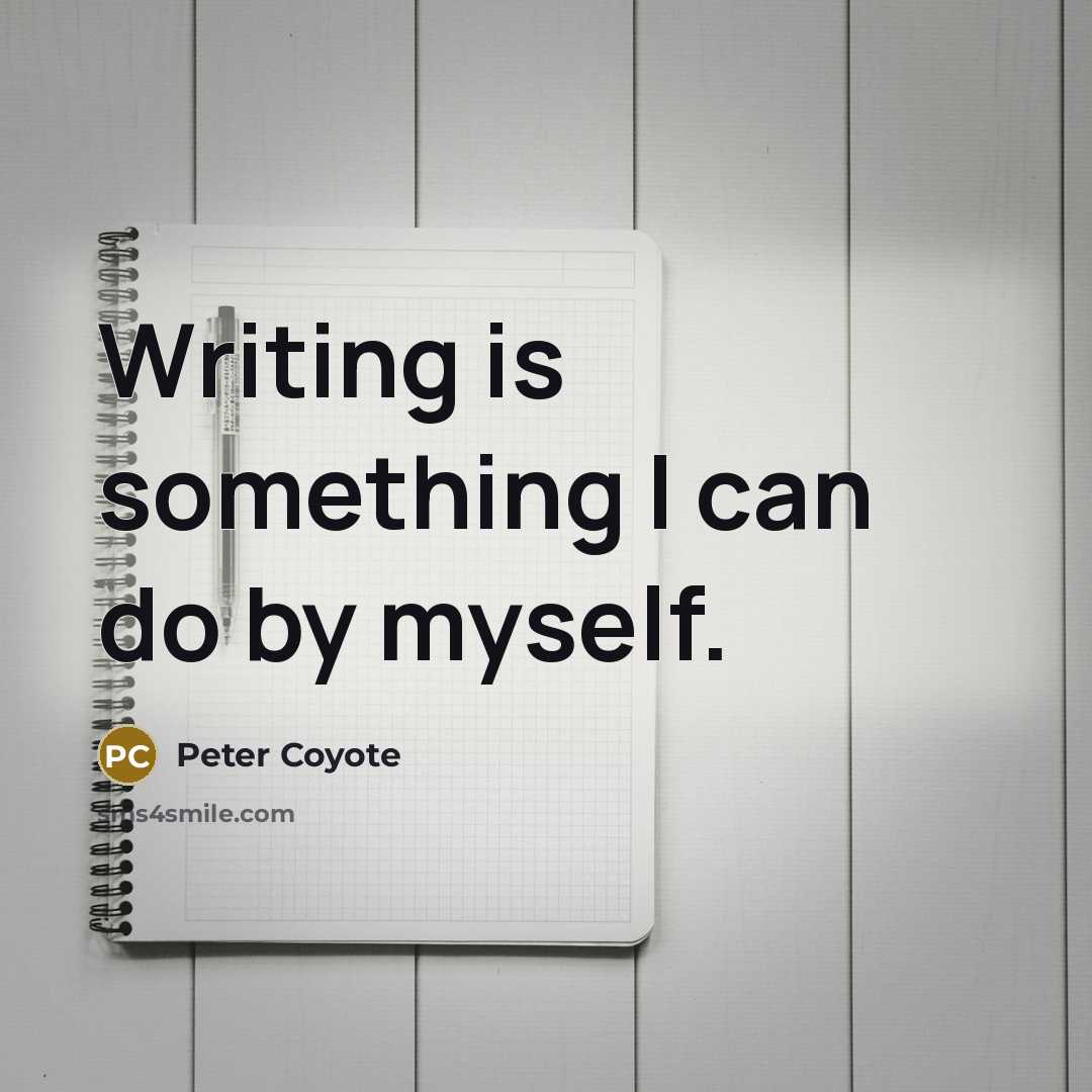 “Writing is something I can do by myself.…” quote by Peter Coyote