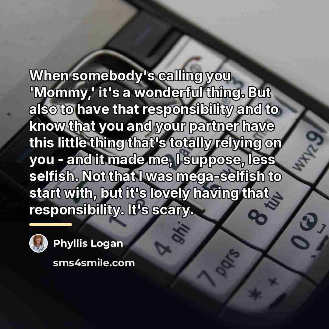 “When somebody's calling you 'Mommy,' it's a wonderful thing. But…” quote by Phyllis Logan