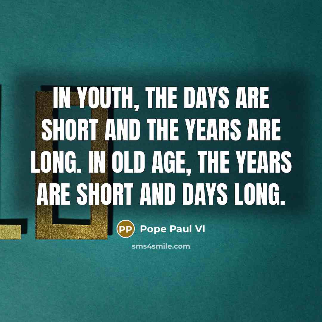 “In youth, the days are short and the years are…” quote by Pope Paul VI