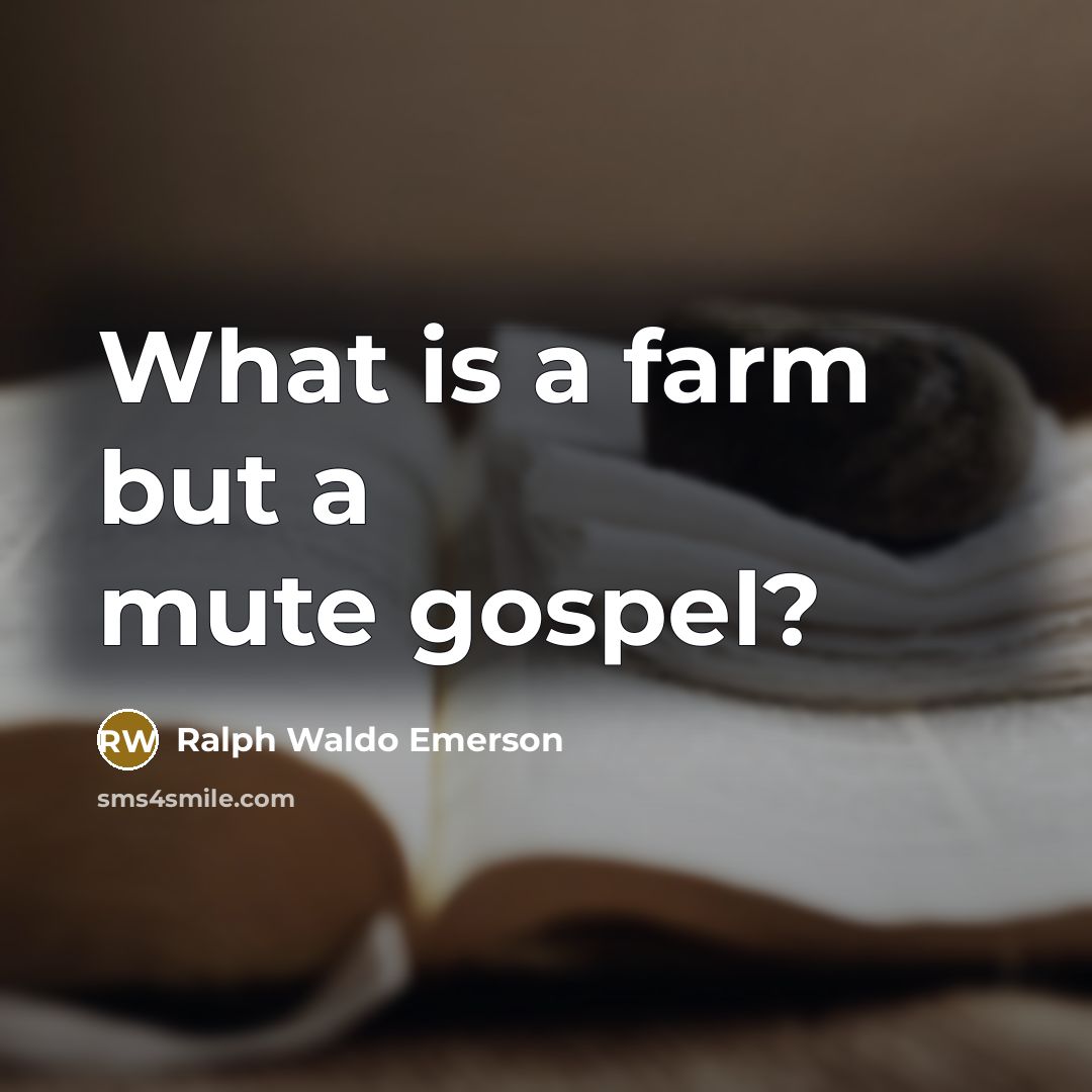 “What is a farm but a mute gospel?…” quote by Ralph Waldo Emerson