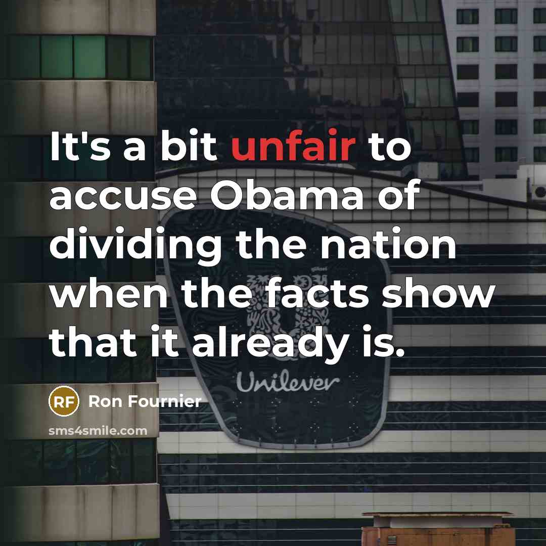“It's a bit unfair to accuse Obama of dividing the…” quote by Ron Fournier