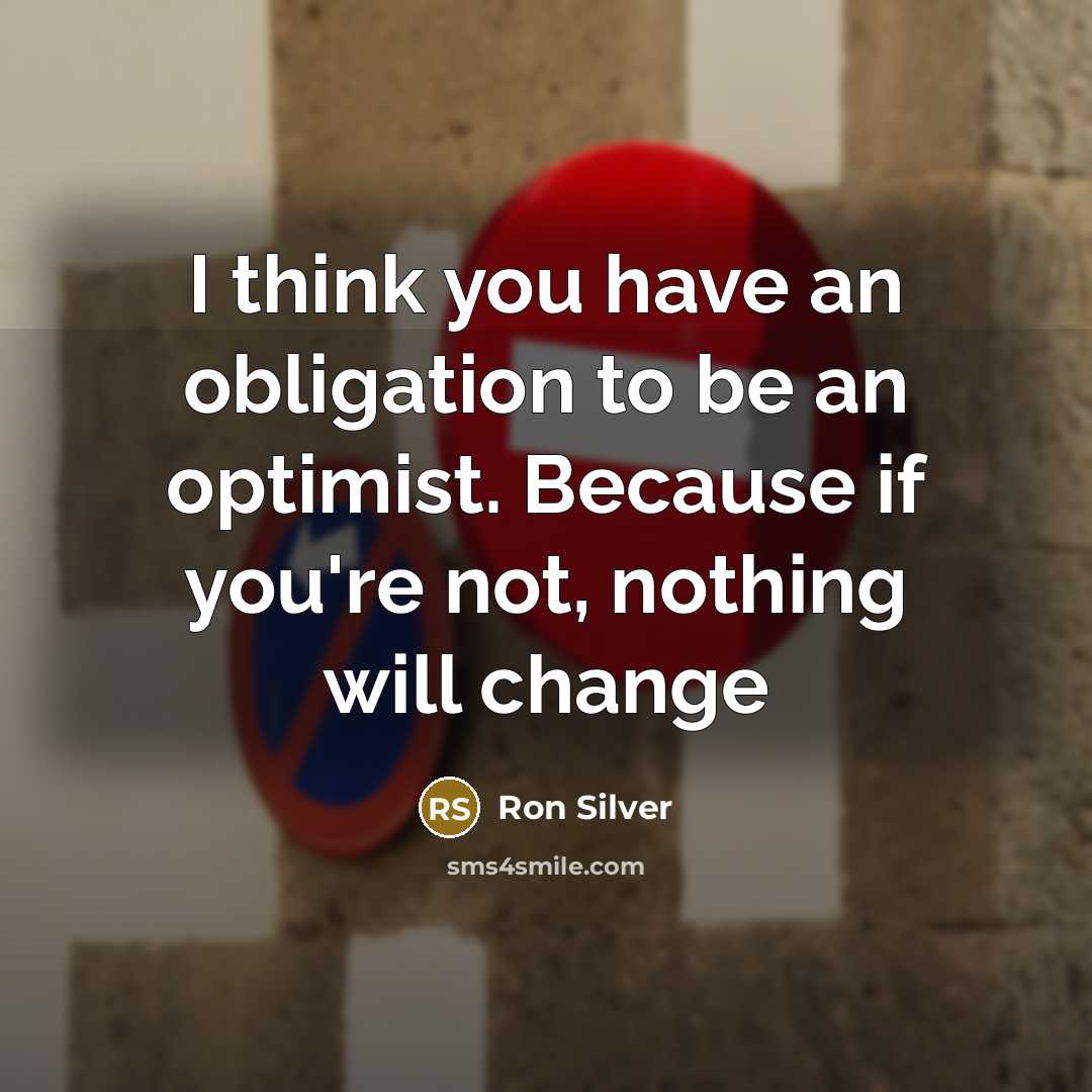 “I think you have an obligation to be an optimist.…” quote by Ron Silver