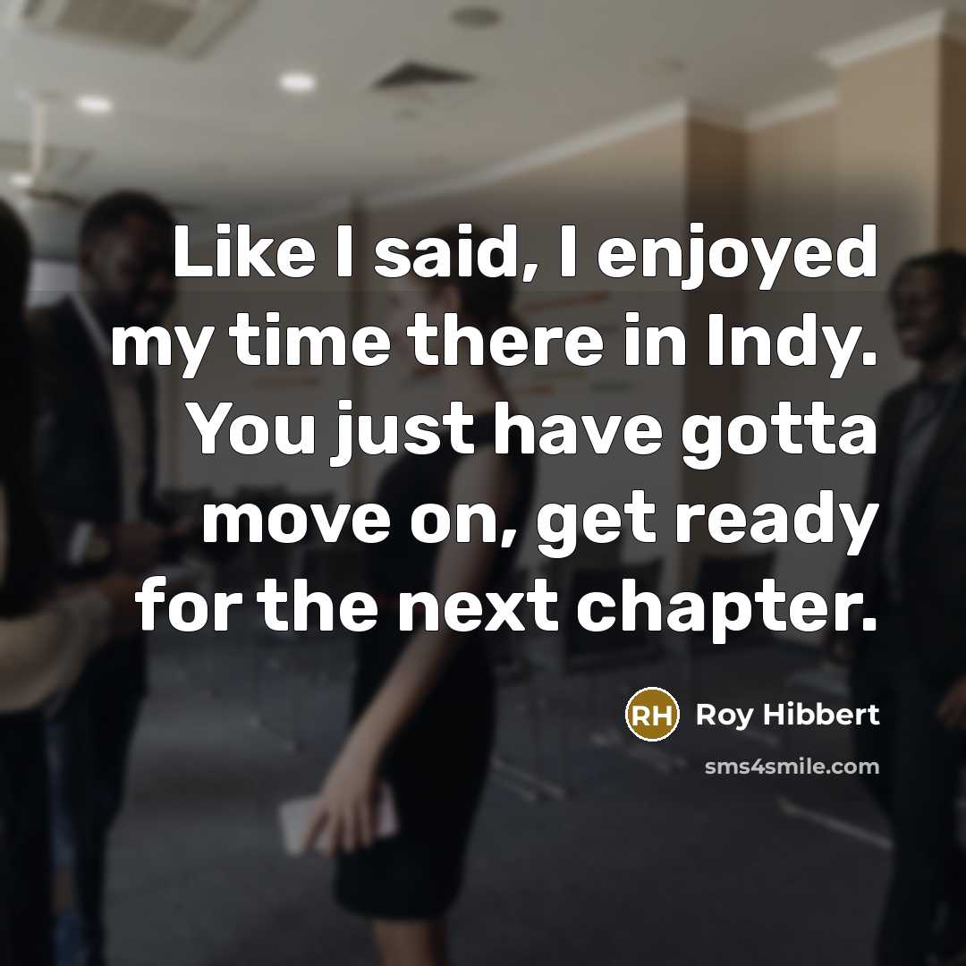 “Like I said, I enjoyed my time there in Indy.…” quote by Roy Hibbert