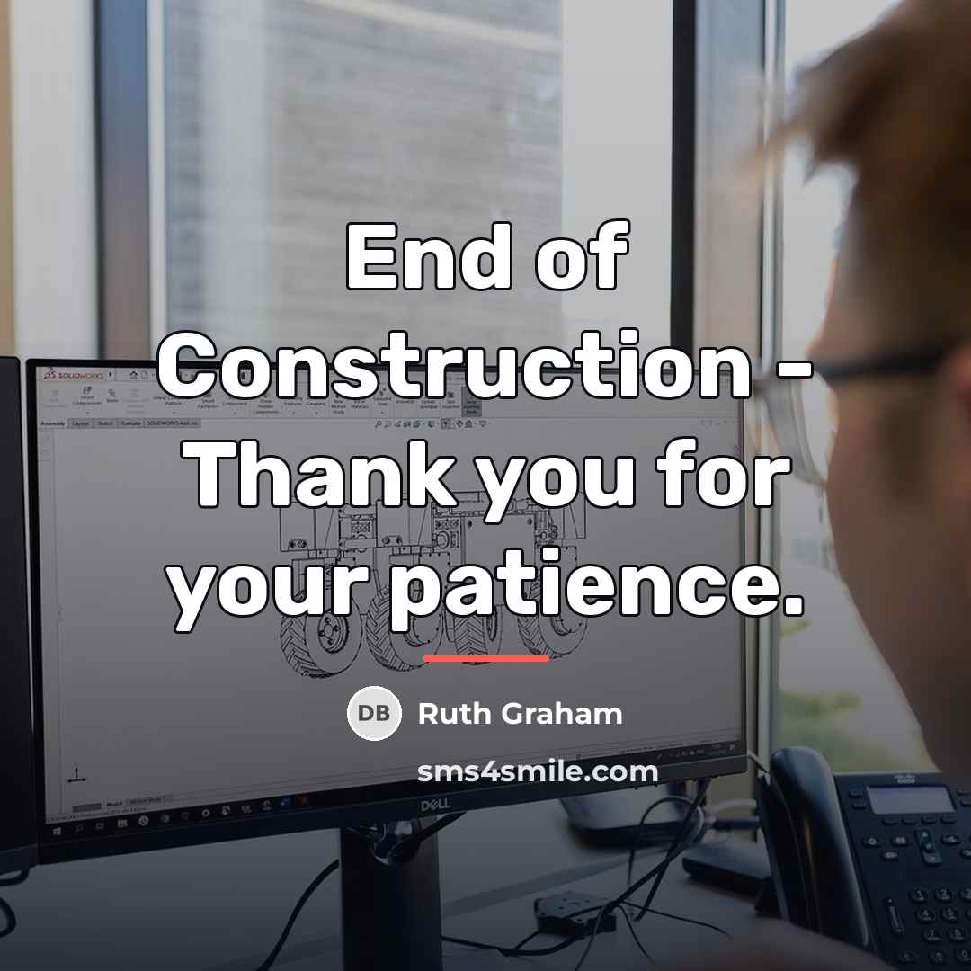“End of Construction - Thank you for your patience.…” quote by Ruth Graham