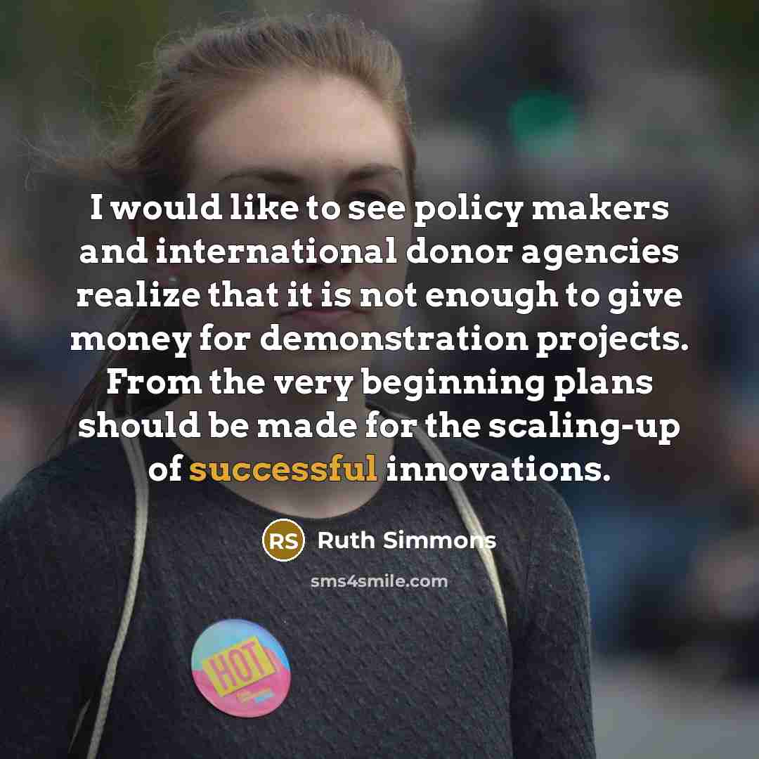 “I would like to see policy makers and international donor…” quote by Ruth Simmons