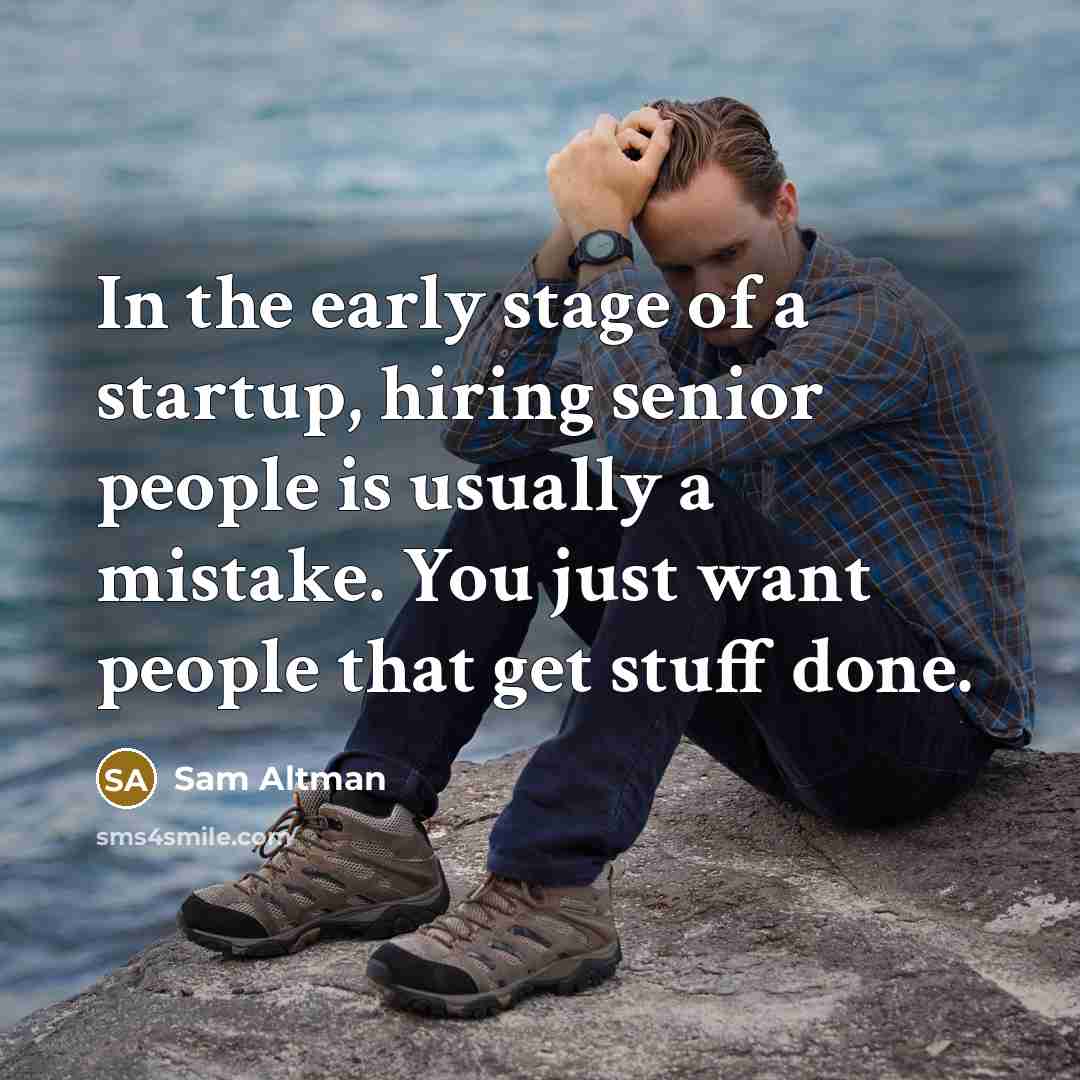 “In the early stage of a startup, hiring senior people…” quote by Sam Altman