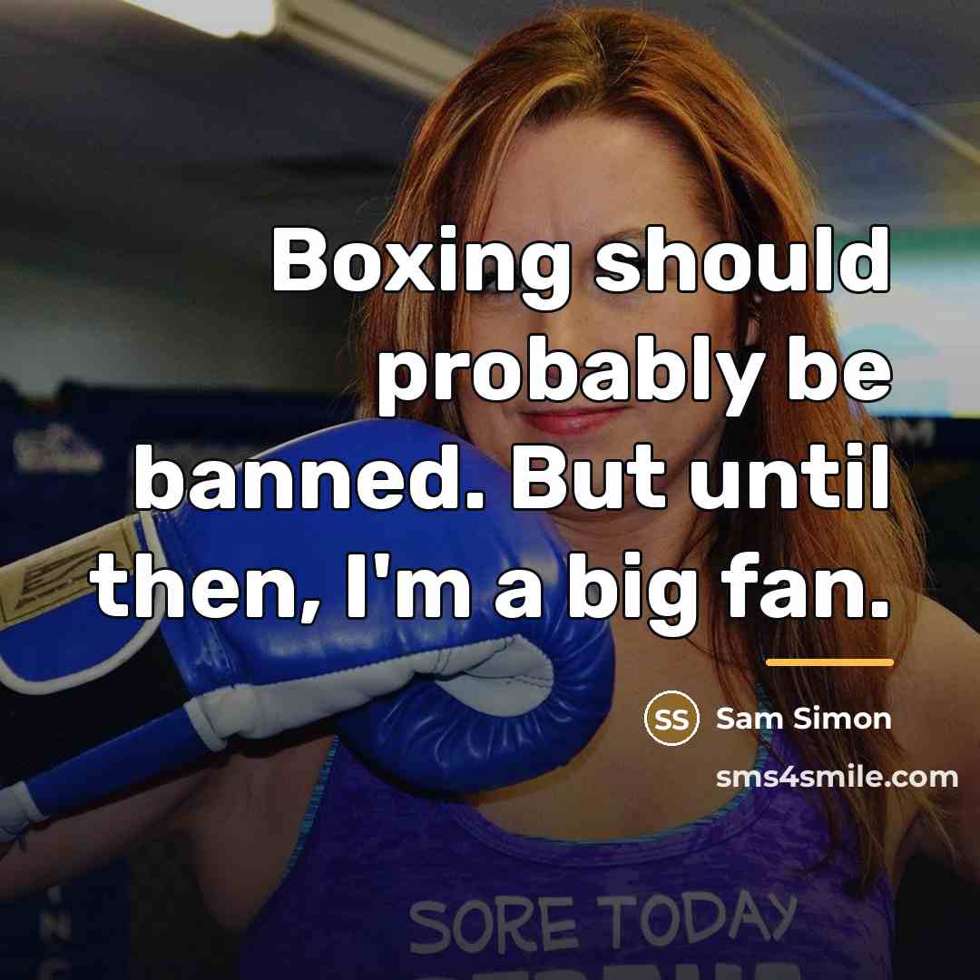 “Boxing should probably be banned. But until then, I'm a…” quote by Sam Simon