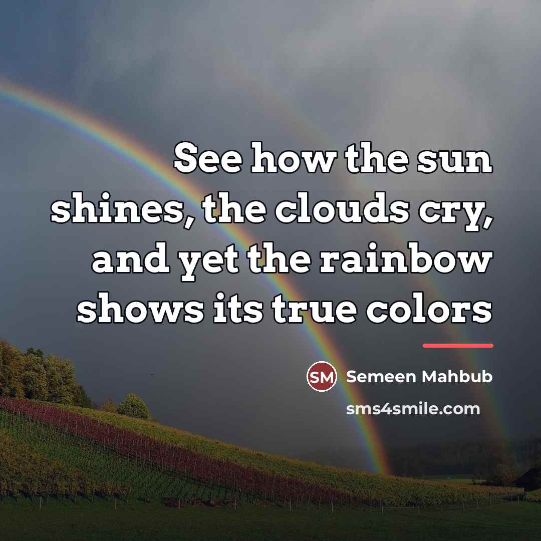 “See how the sun shines, the clouds cry, and yet…” quote by Semeen Mahbub