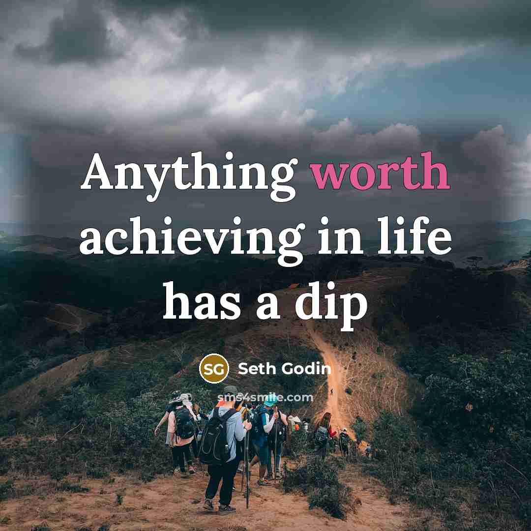 “Anything worth achieving in life has a dip…” quote by Seth Godin