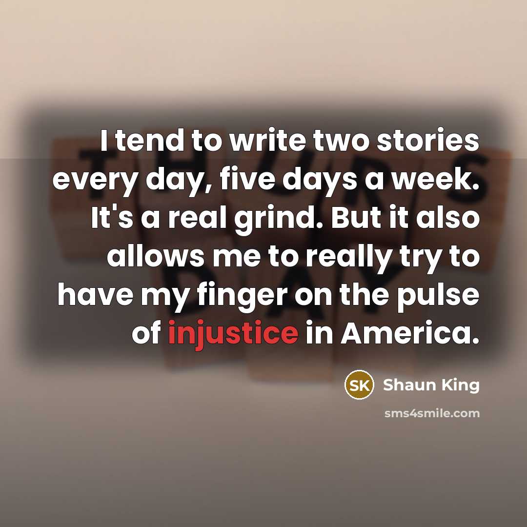 “I tend to write two stories every day, five days…” quote by Shaun King