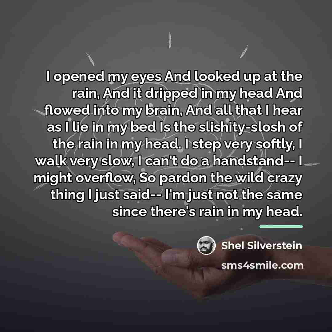 “I opened my eyes And looked up at the rain,…” quote by Shel Silverstein
