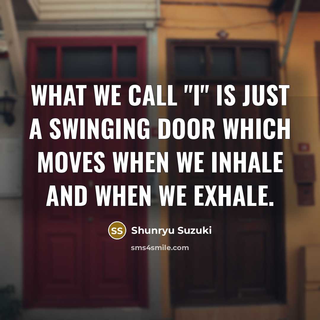 “What we call "I" is just a swinging door which…” quote by Shunryu Suzuki