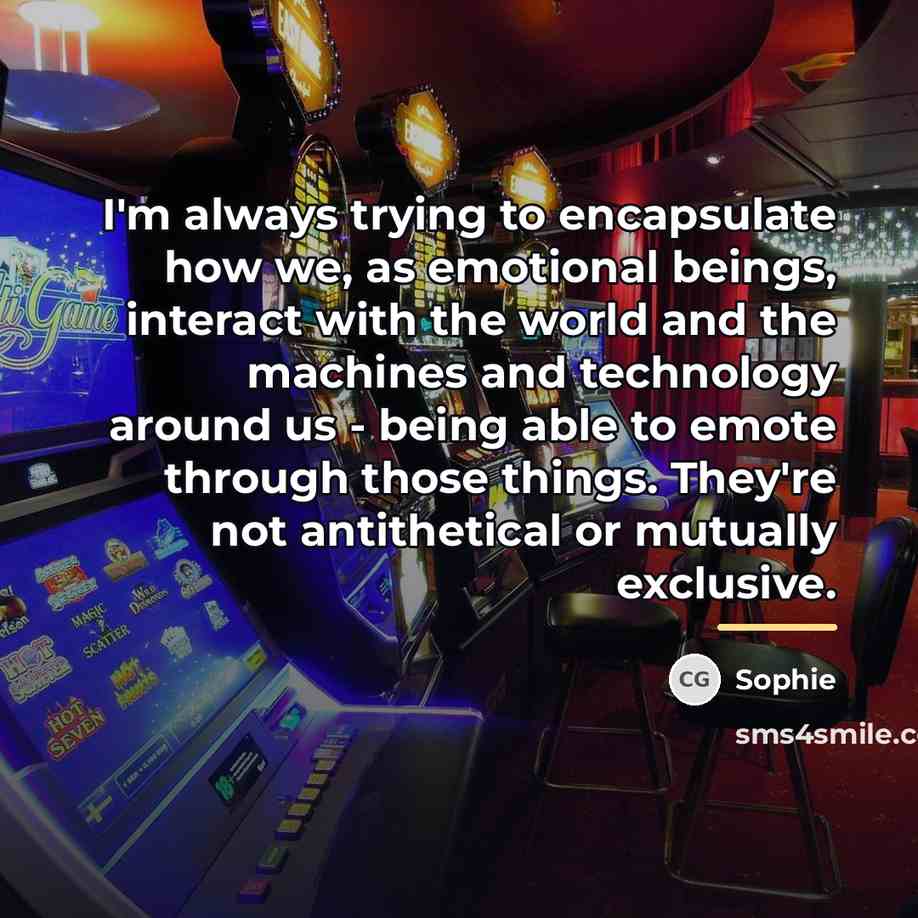 “I'm always trying to encapsulate how we, as emotional beings,…” quote by Sophie